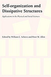 Self-Organization and Dissipative Structures: Applications in the Physical and Social Sciences (Paperback)
