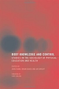 Body Knowledge and Control : Studies in the Sociology of Physical Education and Health (Paperback)