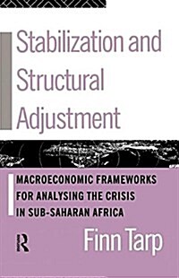 Stabilization and Structural Adjustment : Macroeconomic Frameworks for Analysing the Crisis in Sub-Saharan Africa (Paperback)