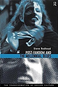 Post-Fandom and the Millennial Blues : The Transformation of Soccer Culture (Paperback)