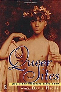 Queer Sites : Gay Urban Histories Since 1600 (Paperback)