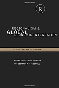 Regionalism and Global Economic Integration : Europe, Asia and the Americas (Paperback)