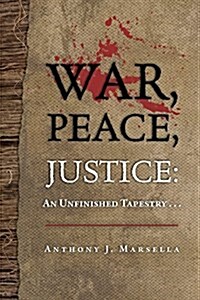 War, Peace, Justice: An Unfinished Tapestry . . . (Paperback)