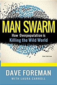 Man Swarm: How Overpopulation Is Killing the Wild World (Paperback)