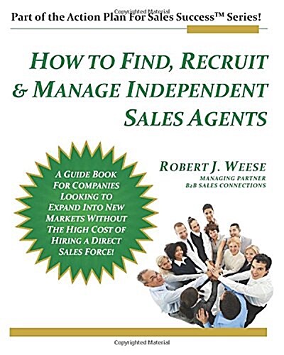 How to Find, Recruit & Manage Independent Sales Agents: Part of the Action Plan for Sales Success Series (Paperback)