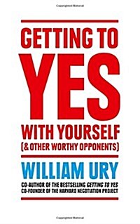 Getting to Yes with Yourself : And Other Worthy Opponents (Paperback)