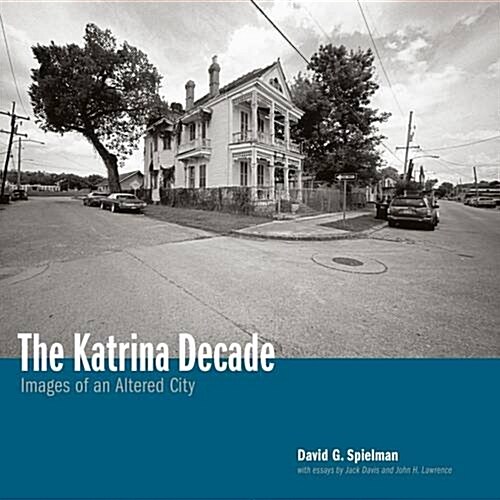 The Katrina Decade: Images of an Altered City (Hardcover)