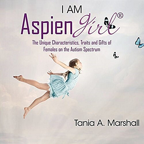I Am Aspiengirl: The Unique Characteristics, Traits and Gifts of Females on the Autism Spectrum (Paperback)