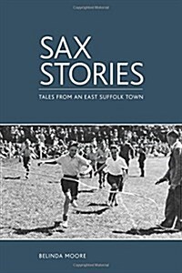 Sax Stories: Tales from an East Suffolk Town (Paperback)