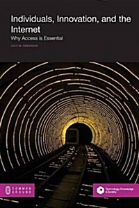 Individuals, Innovation, and the Internet: Why Access Is Essential (Paperback)