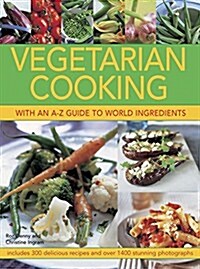 Vegetarian Cooking with an A-Z Guide to World Ingredients : Includes 300 Delicious Recipes and Over 1400 Stunning Photographs (Paperback)