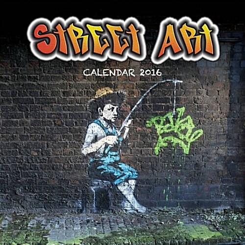 Street Art Wall Calendar 2016 (Art Calendar) (Calendar)