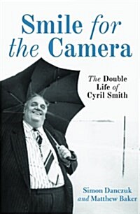 Smile for the Camera : The Double Life of Cyril Smith (Paperback)