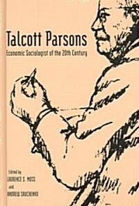 Talcott Parsons - Economic Sociologist of the 20th  Century (Hardcover)