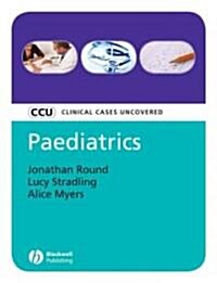 Paediatrics: Clinical Cases Uncovered (Paperback)