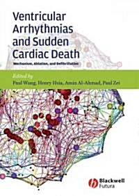 Ventricular Arrhythmias and Sudden Cardiac Death : Mechanism, Ablation, and Defibrillation (Hardcover)