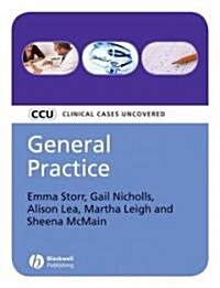 General Practice : Clinical Cases Uncovered (Paperback)
