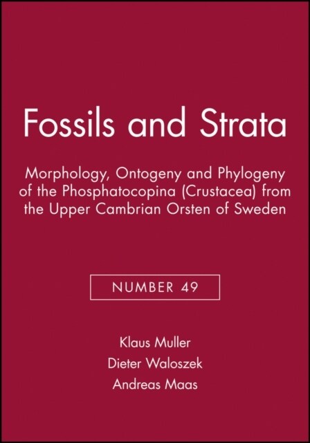 Morphology, Ontogeny and Phylogeny of the Phosphatocopina (Crustacea) from the Upper Cambrian Orsten of Sweden (Paperback, Number 49)