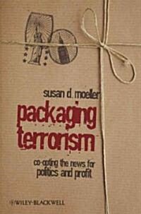 Packaging Terrorism : Co-opting the News for Politics and Profit (Paperback)