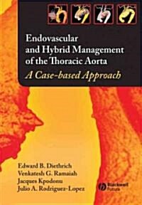 Endovascular and Hybrid Management of the Thoracic Aorta : A Case-based Approach (Hardcover)