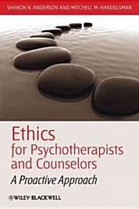 Ethics for Psychotherapists and Counselors : A Proactive Approach (Paperback)