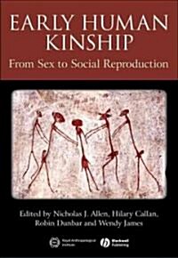 Early Human Kinship : From Sex to Social Reproduction (Hardcover)