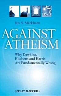 Against Atheism: Why Dawkins, Hitchens, and Harris Are Fundamentally Wrong (Paperback)