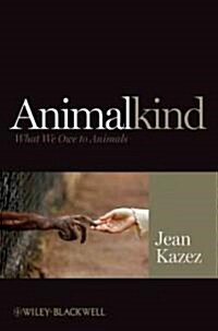 Animalkind: What We Owe to Animals (Hardcover)