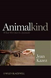 Animalkind: What We Owe to Animals (Paperback)
