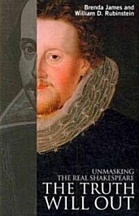 The Truth Will Out : Unmasking the Real Shakespeare (Paperback)