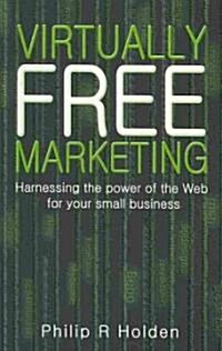 Virtually Free Marketing : Harnessing the Power of the Web for Your Small Business (Paperback)