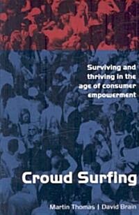 Crowd Surfing : Surviving and Thriving in the Age of Cunsumer Empowerment (Paperback)