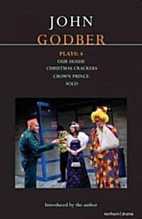 Godber Plays: 4 : Our House; Crown Prince; Sold; Christmas Crackers (Paperback)