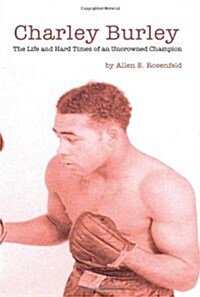 Charley Burley, the Life & Hard Times of an Uncrowned Champion (Paperback)