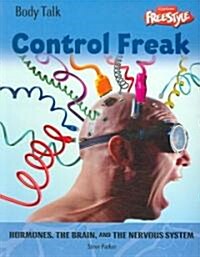 Control Freak: Hormones, the Brain, and the Nervous System (Paperback)
