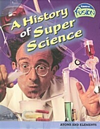 A History of Super Science: Atoms and Elements (Paperback)
