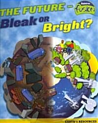 [중고] The Future - Bleak or Bright?: Earth‘s Resources (Paperback)