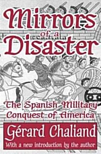Mirrors of a Disaster: The Spanish Military Conquest of America (Paperback)
