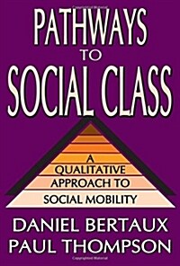 Pathways to Social Class: A Qualitative Approach to Social Mobility (Paperback)