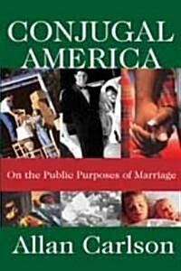 Conjugal America: On the Public Purposes of Marriage (Paperback)