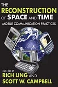The Reconstruction of Space and Time : Mobile Communication Practices (Hardcover)