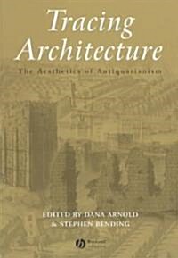 Tracing Architecture: The Aesthetics of Antiquarianism (Paperback)