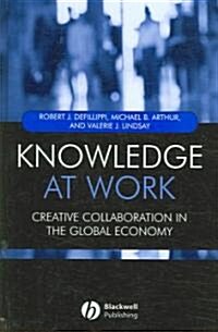 Knowledge at Work - Creative Collaboration in the Global Economy (Hardcover)