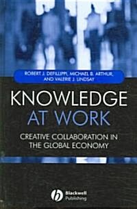 Knowledge at Work : Creative Collaboration in the Global Economy (Hardcover)