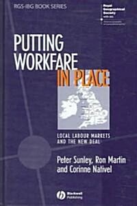 Putting Workfare in Place: Local Labour Markets and the New Deal (Hardcover)