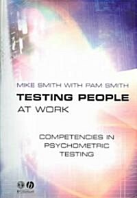 Testing People at Work : Competencies in Psychometric Testing (Paperback)