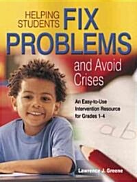 Helping Students Fix Problems and Avoid Crises: An Easy-To-Use Intervention Resource for Grades 1-4 (Paperback)