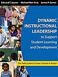 Dynamic Instructional Leadership to Support Student Learning and Development: The Field Guide to Comer Schools in Action (Hardcover)