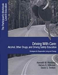 Driving with Care: Alcohol, Other Drugs, and Driving Safety Education-Strategies for Responsible Living: The Participants Workbook, Level II Education (Paperback)