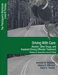 Driving with Care: Alcohol, Other Drugs, and Impaired Driving Offender Treatment-Strategies for Responsible Living: The Participant′s Workbook, (Paperback)